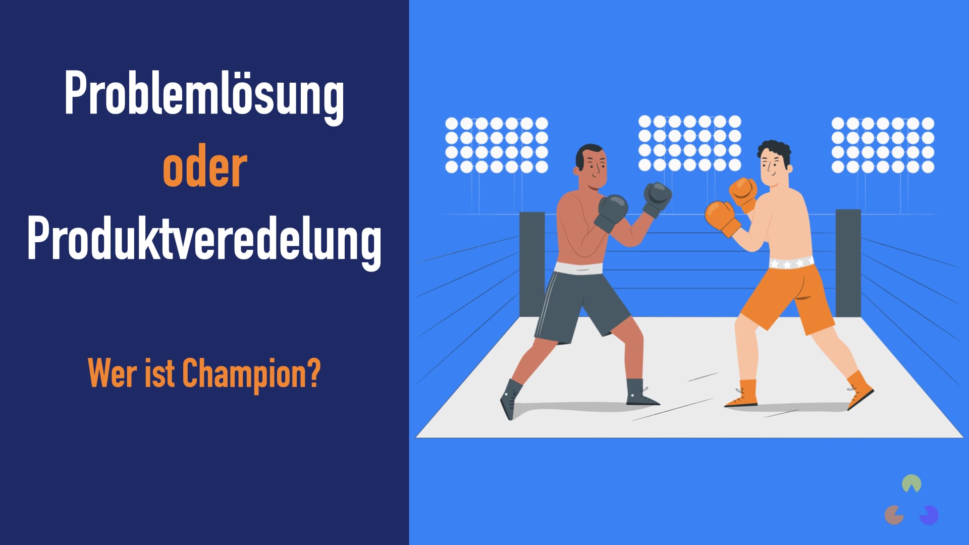 Problemlösung gegen Produktveredelung! Wer ist Champion?